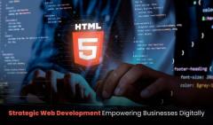 Strategic Web Development: Empowering Businesses Digitally
