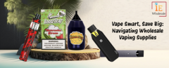 Vape Smart, Save Big: Navigating Wholesale Vaping Supplies