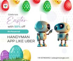 Celebrate Easter with 50% off on our AI-Powered Handyman app!