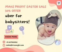 Make Profit  Easter Sale  50% offer uber for babysitters!