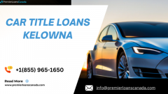 Choose Car Title Loans in Kelowna to Get Quick Cash