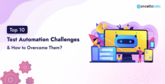 Which Are The Top 10 Test Automation Challenges And How To Overcome Them?