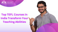 Top TEFL Courses in India Transform Your Teaching Abilities