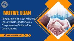 Quick and Secure No Credit Check Payday Loans Available at Motive Loan         