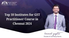 Top 10 Institutes for GST Practitioner Course in Chennai 2024