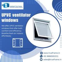 UPVC Ventilators windows Supplier in Bangalore | Neelaadri True Frames 