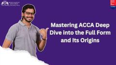 Mastering ACCA Deep Dive into the Full Form and Its Origins