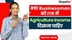 Should Businessman agricultural income be shown in ITR filing?