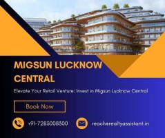 Invest in Migsun Lucknow Central: Retail Shops and Food Court Opportunity
