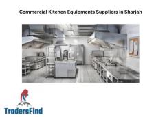 Commercial Kitchen Equipments Suppliers in Sharjah - Reliable and Efficient Solutions on TradersFind