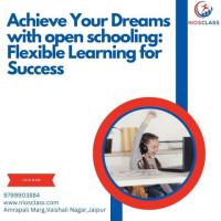 Achieve Your Dreams with Open Schooling: Flexible Learning for Success