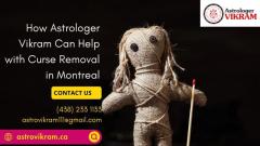 Banish Negative Energy: How Astrologer Vikram Can Help with Curse Removal in Montreal