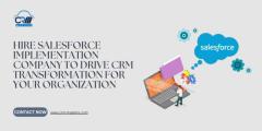 Hire Salesforce Implementation Company to Drive CRM Transformation for Your Organization