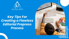 Key Tips For Creating a Flawless Editorial Prepress Process - Alpha BPO