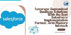 Leverage Customized Business Solutions With the Best Salesforce Implementation Partner, Crm-Masters 