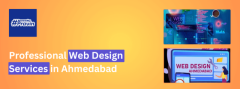 Why Choose Professional Web Design Services in Ahmedabad?