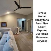 Is Your Home Ready for a Fresh New Look? Explore Our Home Makeover Services