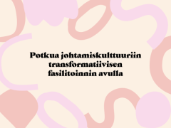 Potkua johtamiskulttuuriin transformatiivisen fasilitoinnin avulla