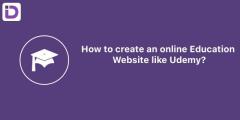 How to Create an Online Education Website Like Udemy?