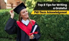 Top 8 Tips for Writing a Grateful PhD Thesis Acknowledgement