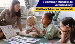 9 Common Mistakes to Avoid in Early Childhood Education Coursework