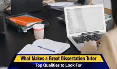 What Makes a Great Dissertation Tutor – Top Qualities to Look For