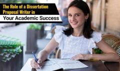 The Role of a Dissertation Proposal Writer in Your Academic Success