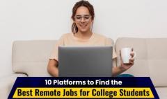 10 Platforms to Find the Best Remote Jobs for College Students