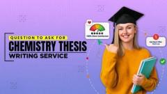 8 Questions to Ask Before Hiring A Chemistry Thesis Writing Service