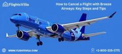 How to Cancel a Flight with Breeze Airways: Key Steps and Tips