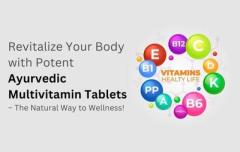 Revitalize Your Body with Potent Ayurvedic Multivitamin Tablets