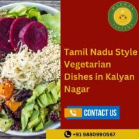 Tamil Nadu Style Vegetarian Dishes in Kalyan Nagar