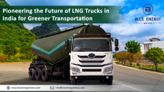 Blue Energy Motors: Pioneering the Future of LNG Trucks in India for Greener Transportation