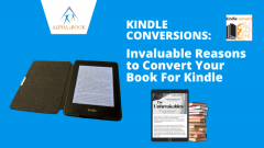 Invaluable Reasons to Convert Your Book For Kindle - Alpha eBook 