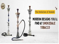 The Evolution of Hookah: Modern Designs You’ll Find at Smokedale Tobacco