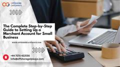 The Complete Step-by-Step Guide to Setting Up a Merchant Accounts for Small Business