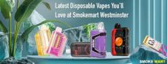 Latest Disposable Vapes You’ll Love at Smokemart Westminster