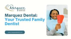 Trusted Dental Care at Marquez Dental in El Paso