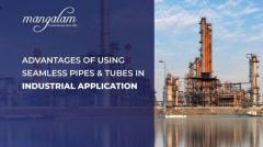 Advantages of Using Seamless Pipes and Tubes in Industrial Applications