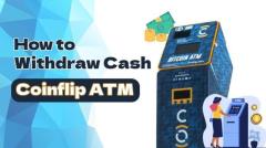 How to Withdraw Cash From Coinflip ATM?