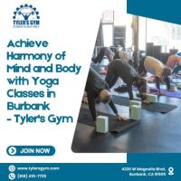 Achieve Harmony of Mind and Body with Yoga Classes in Burbank – Tyler's Gym