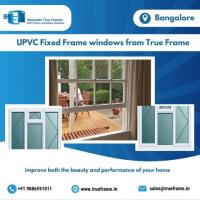 Neelaadri True Frame | Fixed Frame UPVC Windows Manufacturer in Bangalore