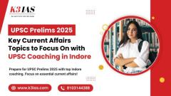 UPSC Prelims 2025: Key Topics with UPSC Coaching in Indore