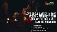 Love Spell Caster in Fort Worth - Manifest Your Heart’s Desires with Psychic Shivaram