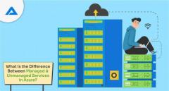 What Is the Difference Between Managed and Unmanaged Services in Azure?