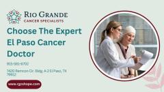 Choose The Expert El Paso Cancer Doctor