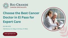 Choose the Best Cancer Doctor in El Paso for Expert Care