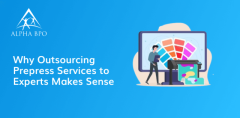 Why Outsourcing Prepress Services to Experts Makes Sense - Alpha BPO