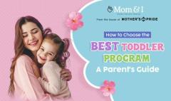 Choosing the Best Toddler Program for Your Child: A Complete Guide