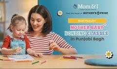 Top Mother-Baby Bonding Classes in Punjabi Bagh: Strengthening Your Connection